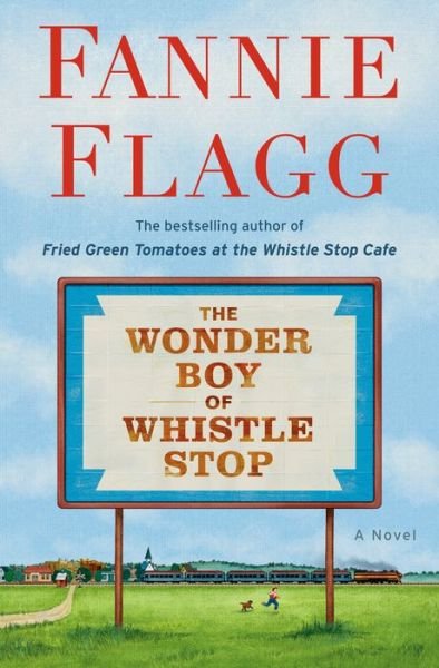Cover for Fannie Flagg · Wonder Boy of Whistle Stop: A Novel (Inbunden Bok) (2020)
