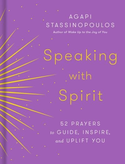 Cover for Agapi Stassinopoulos · Speaking with Spirit: 52 Prayers for Peace and Joy (Hardcover bog) (2022)