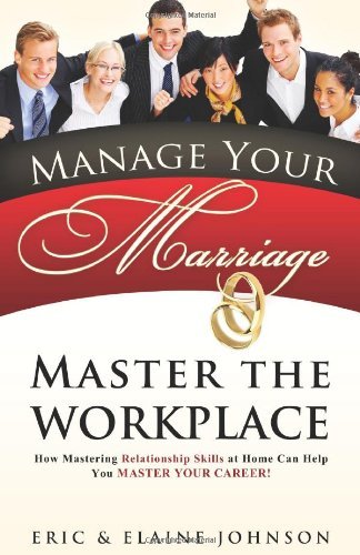 Cover for Eric &amp; Elaine Johnson · Manage Your Marriage Master the Workplace: How Mastering Relationship Skills at Home Can Help You Master Your Career (Pocketbok) (2010)