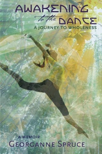 Georganne Spruce · Awakening to the Dance: a Journey to Wholeness (Volume 1) (Paperback Book) (2012)