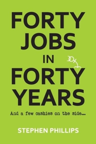 Cover for Stephen Phillips · Forty Jobs in Forty Years (Pocketbok) (2021)