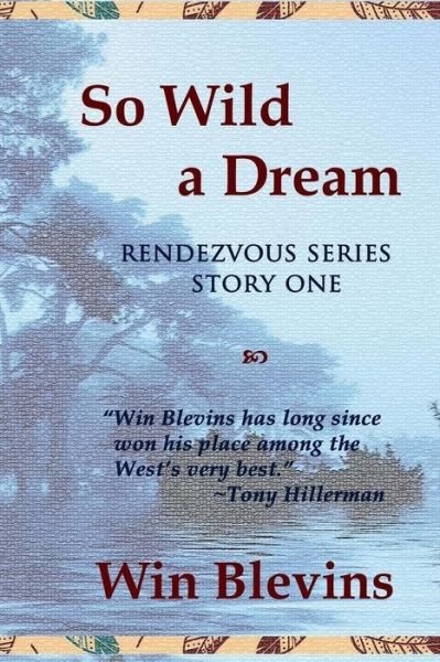 Cover for Win Blevins · So Wild a Dream (The Rendezvous Series) (Volume 1) (Paperback Book) (2014)