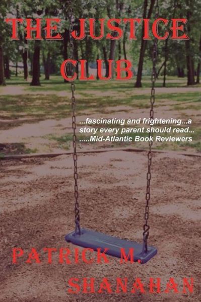 The Justice Club - Patrick M. Shanahan - Książki - W & B Publishers Inc. - 9780692245842 - 31 lipca 2014