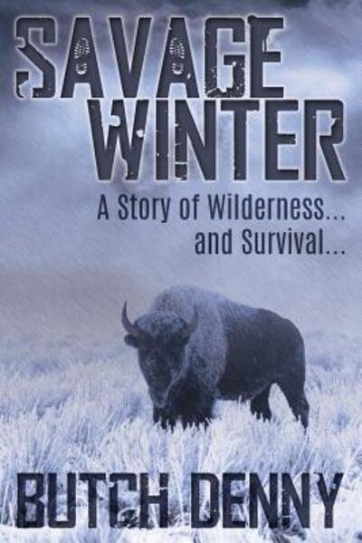 Cover for Butch Denny · Savage Winter A Story of Wilderness... and Survival... (Paperback Book) (2016)