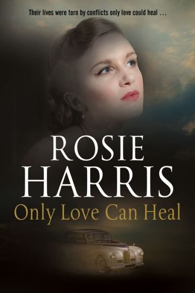 Cover for Rosie Harris · Only Love Can Heal (Hardcover Book) [Main edition] (2017)