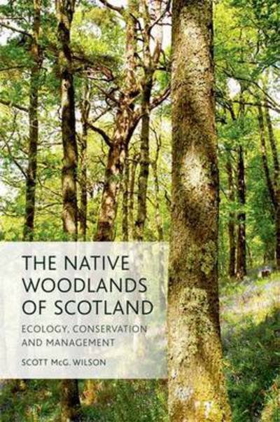 Cover for Scott Wilson · The Native Woodlands of Scotland: Ecology, Conservation and Management (Inbunden Bok) (2015)