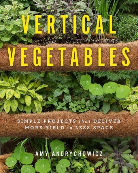 Cover for Amy Andrychowicz · Vertical Vegetables: Simple Projects that Deliver More Yield in Less Space (Paperback Book) (2018)