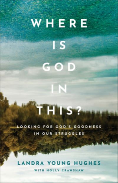 Cover for Landra Young Hughes · Where Is God in This? – Looking for God's Goodness in Our Struggles (Paperback Book) (2022)