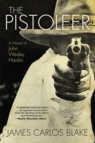 Cover for James Carlos Blake · The Pistoleer A Novel of John Wesley Hardin (Paperback Book) (2016)