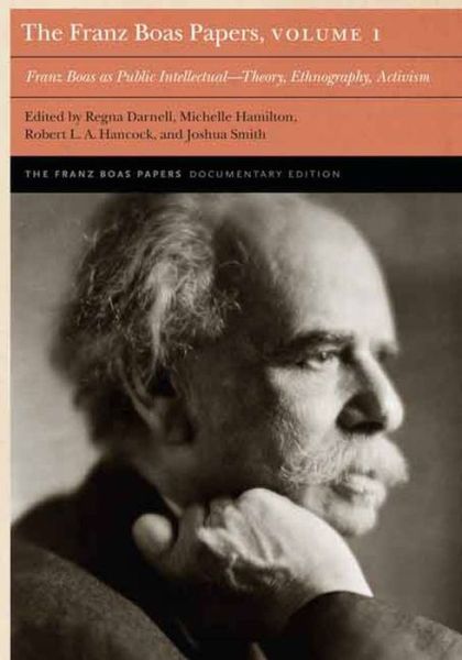 Cover for Regna Darnell · The Franz Boas Papers, Volume 1: Franz Boas as Public Intellectual-Theory, Ethnography, Activism - Franz Boas Papers Documentary Edition (Hardcover Book) (2015)