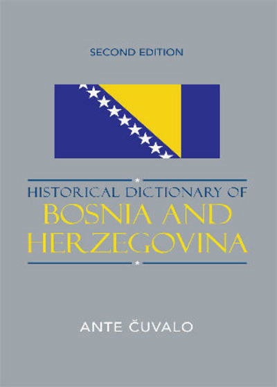 Cover for Ante Cuvalo · Historical Dictionary of Bosnia and Herzegovina - Historical Dictionaries of Europe (Gebundenes Buch) [Second edition] (2007)