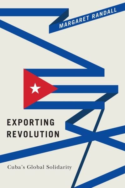 Cover for Margaret Randall · Exporting Revolution: Cuba's Global Solidarity (Hardcover Book) (2017)