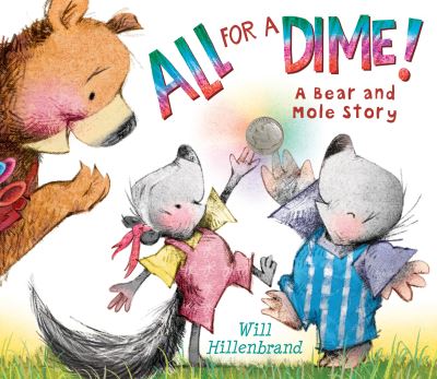 Cover for Will Hillenbrand · All For a Dime!: A Bear and Mole Story - Bear and Mole (Paperback Book) (2016)