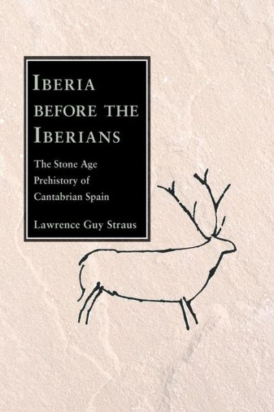 Cover for Lawrence Guy Straus · Iberia before the Iberians: The Stone Age Prehistory of Cantabrian Spain (Paperback Book) (2011)