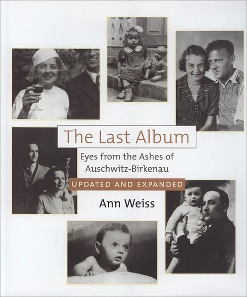 Ann Weiss · The Last Album: Eyes from the Ashes of Auschwitz-Birkenau (Hardcover bog) [Exp Upd edition] (2005)