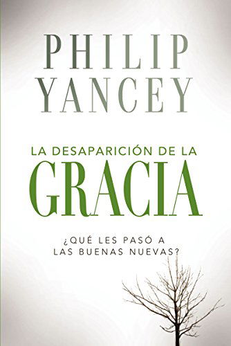 Cover for Philip Yancey · La Desaparici?n de la Gracia: ?Qu? Les Pas? a la Buenas Nuevas? (Paperback Bog) [Spanish edition] (2015)