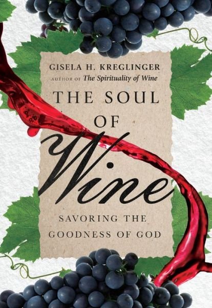 Cover for Gisela H. Kreglinger · The Soul of Wine - Savoring the Goodness of God (Hardcover Book) (2019)