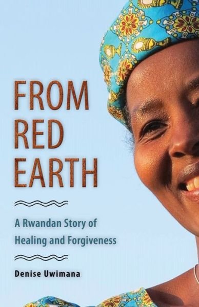 Cover for Denise Uwimana · From Red Earth: A Rwandan Story of Healing and Forgiveness (Paperback Book) (2019)