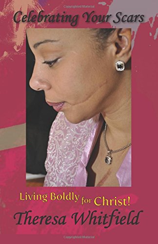 Cover for Theresa Whitfield · Celebrating Your Scars: Living Boldly for Christ (Paperback Book) (2011)