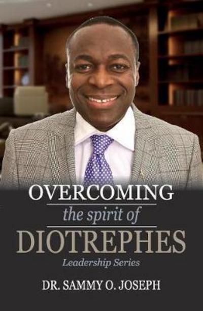 Cover for Dr Sammy Joseph · Overcoming the spirit of DIOTREPHES - Leadership (Paperback Book) (2017)