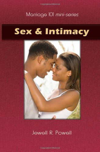 Marriage 101 Mini-series: Sex & Intimacy - Jewell R. Powell - Books - Grace Publishing - 9780974552842 - December 30, 2009