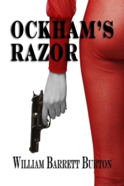 Ockham's Razor - William Burton - Books - Cresting Wave Publishing - 9780988904842 - October 5, 2023