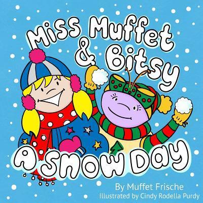 Cover for Muffet Frische · Miss Muffet &amp; Bitsy: a Snow Day (Paperback Book) (2015)