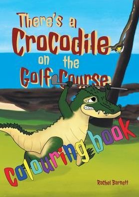 Cover for Rachel Barnett · There's a Crocodile on the Golf Course Colouring Book (Taschenbuch) (2017)