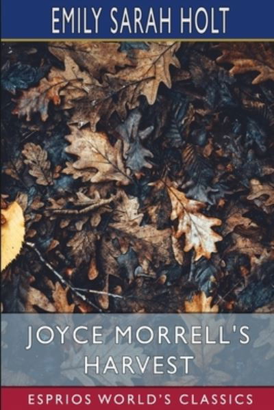 Joyce Morrell's Harvest (Esprios Classics) - Emily Sarah Holt - Books - Blurb - 9781006036842 - March 20, 2024