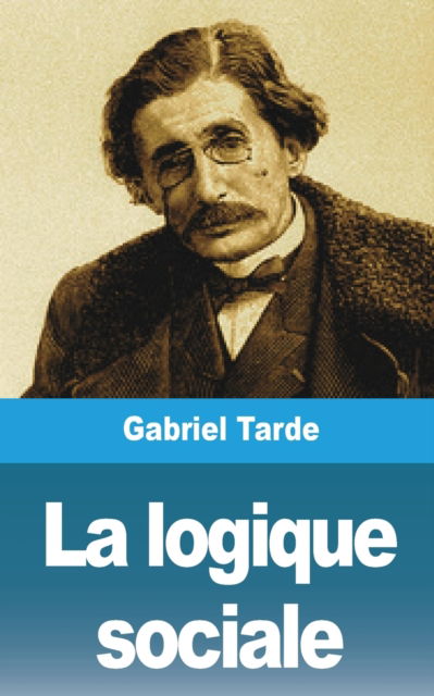 Cover for Gabriel Tarde · La logique sociale (Paperback Book) (2021)