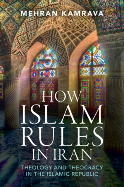 Cover for Kamrava, Mehran (Georgetown University in Qatar) · How Islam Rules in Iran: Theology and Theocracy in the Islamic Republic (Paperback Book) (2024)