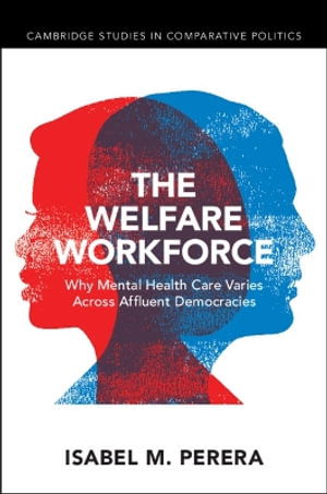 Perera, Isabel M. (Cornell University, New York) · The Welfare Workforce: Why Mental Health Care Varies Across Affluent Democracies - Cambridge Studies in Comparative Politics (Paperback Book) (2025)