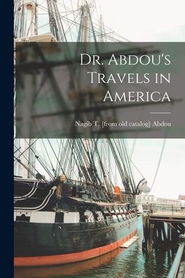 Cover for Nagib T Abdou · Dr. Abdou's Travels in America (Paperback Book) (2021)