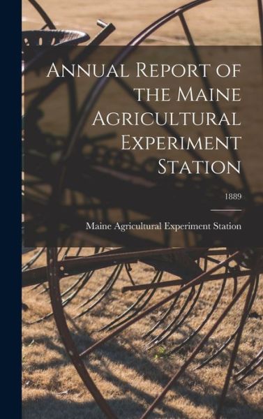 Cover for Maine Agricultural Experiment Station · Annual Report of the Maine Agricultural Experiment Station; 1889 (Hardcover Book) (2021)