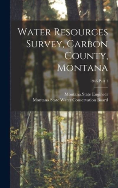 Cover for Montana State Engineer · Water Resources Survey, Carbon County, Montana; 1946 Part 1 (Hardcover Book) (2021)