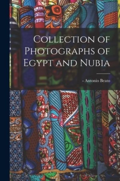 Cover for Antonio -1903? Beato · Collection of Photographs of Egypt and Nubia (Taschenbuch) (2021)