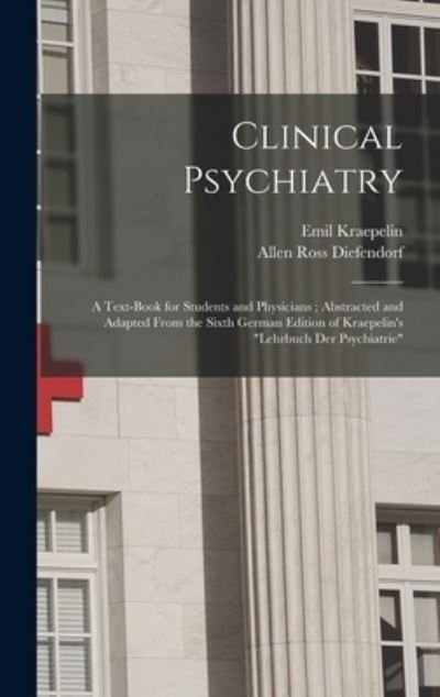 Clinical Psychiatry - Emil Kraepelin - Boeken - Creative Media Partners, LLC - 9781015553842 - 26 oktober 2022