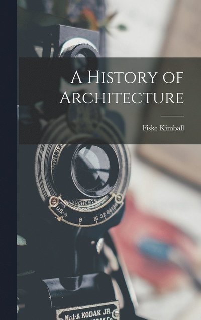 Cover for Fiske Kimball · History of Architecture (Book) (2022)