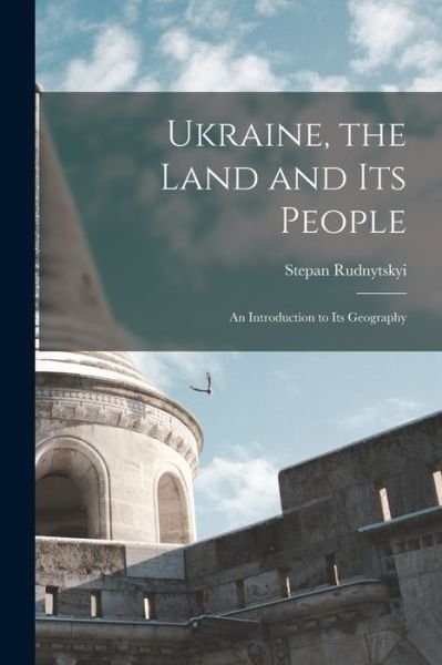 Cover for Rudnytskyi Stepan · Ukraine, the Land and Its People (Book) (2022)
