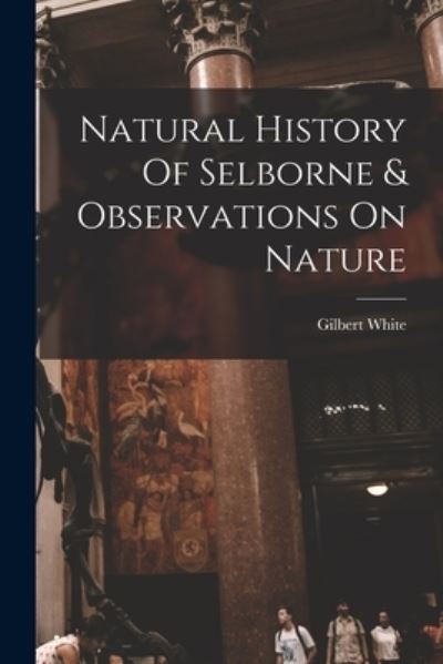 Cover for Gilbert White · Natural History of Selborne &amp; Observations on Nature (Buch) (2022)