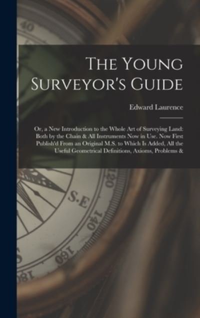 Cover for Edward Laurence · Young Surveyor's Guide : Or, a New Introduction to the Whole Art of Surveying Land (Bog) (2022)