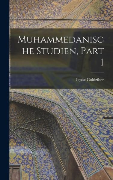 Cover for Ignác Goldziher · Muhammedanische Studien, Part 1 (Bog) (2022)
