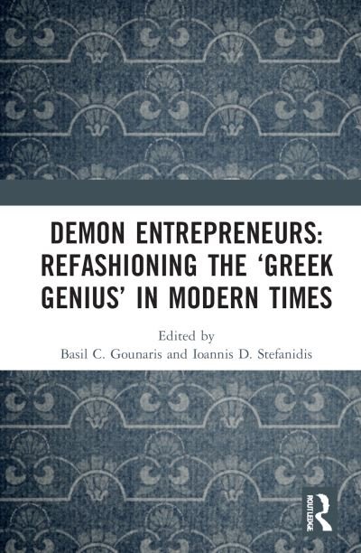 Cover for Basil C. Gounaris · Demon Entrepreneurs: Refashioning the ‘Greek Genius’ in Modern Times (Hardcover bog) (2022)