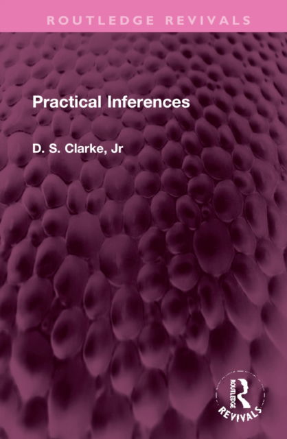 Cover for D S Clarke · Practical Inferences - Routledge Revivals (Hardcover Book) (2022)