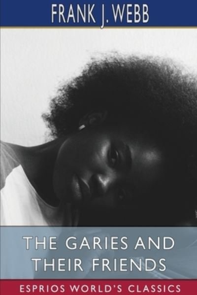 Cover for Frank J Webb · The Garies and Their Friends (Esprios Classics) (Paperback Bog) (2024)