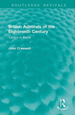 Cover for John Creswell · British Admirals of the Eighteenth Century: Tactics in Battle - Routledge Revivals (Gebundenes Buch) (2025)