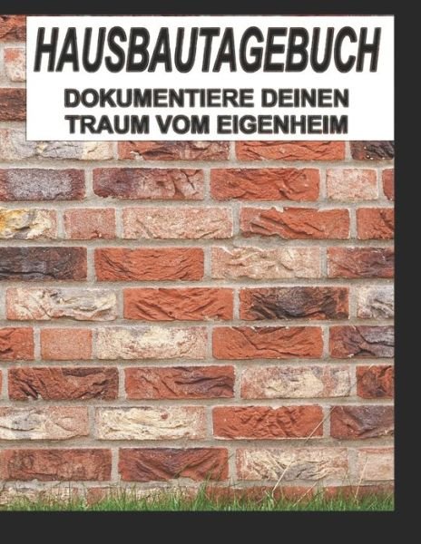 Hausbautagebuch - Tagebuch Und Eigenheim - Livres - Independently Published - 9781070651842 - 28 mai 2019