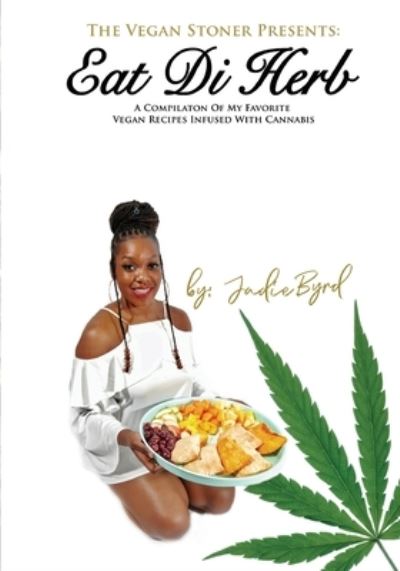 Cover for Jadie Byrd · Vegan Stoner Presents Eat Di Herb (Book) (2020)