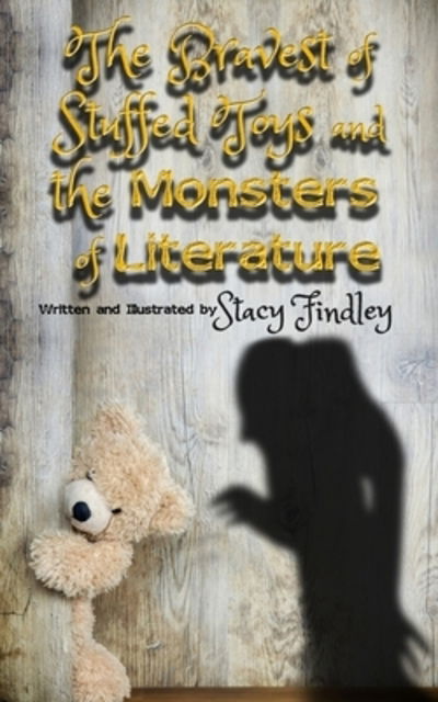 The Bravest of Stuffed Toys and the Monsters of Literature - Stacy Findley - Books - Independently Published - 9781086645842 - July 31, 2019