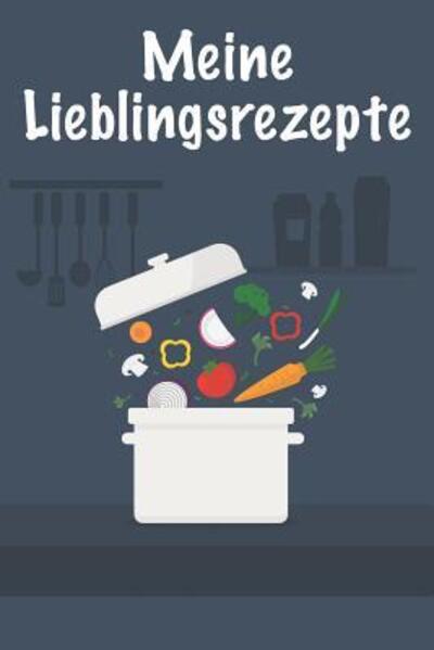 Cover for Meine Rezepte Publishing · Meine Lieblingsrezepte Die besten Rezepte von mir zusammengestellt (Paperback Book) (2019)